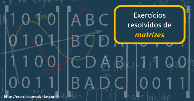 10 exercícios resolvidos de matrizes para aprender sobre determinantes, inversas, sistemas lineares, operações e muito mais!