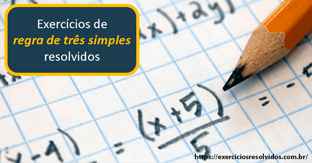 Exercícios de regra de três simples resolvidos e comentados com gabarito