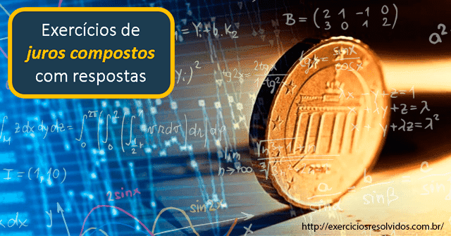 10 exercícios resolvidos de juros compostos com passo a passo, para dominar fórmulas, cálculos e aplicações!