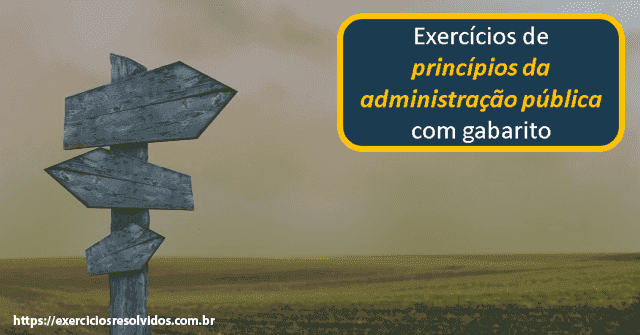 Exercícios de princípios da administração pública com gabarito