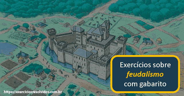 10 exercícios sobre o feudalismo com gabarito para enem e vestibular